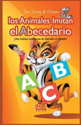 Los Animales Imitan el Abecedario. Una manera asombrosa de aprender el alfabeto by Scolari, Silvano