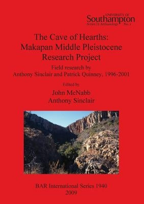 The Cave of Hearths: Makapan Middle Pleistocene Research Project by McNabb, John