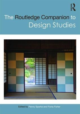 The Routledge Companion to Design Studies by Sparke, Penny