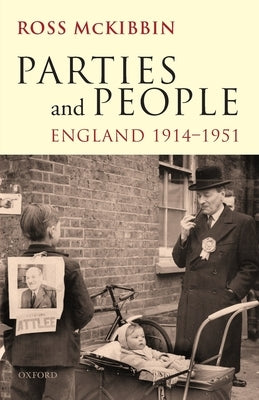 Parties and People: England, 1914-1951 by McKibbin, Ross