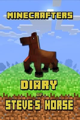 Minecrafters Diary of Steve's Horse: Incredible Diary of a Steve's Horse! Discover How Steve's Best Friend Spends Her Days. Book for Minecrafters That by Urner, Torsten