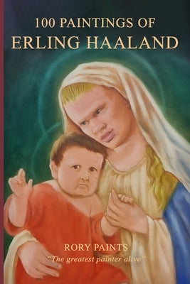 100 Paintings of Erling Haaland by Paints, Rory