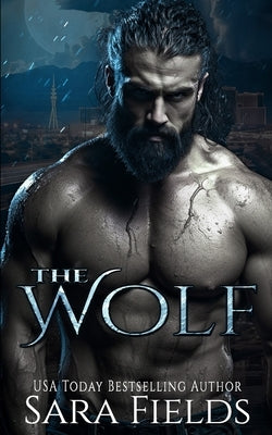 The Wolf: A Dark Shifter Romance by Fields, Sara