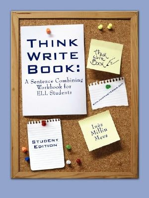 Think Write Book: A Sentence Combining Workbook for Ell Students (Student Edition) by Mevs, Ins Millin