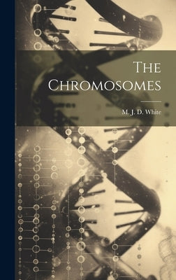 The Chromosomes by White, M. J. D. 1910-