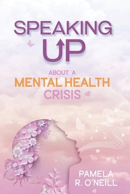 Speaking UP About a Mental Health Crisis by O'Neill, Pamela R.