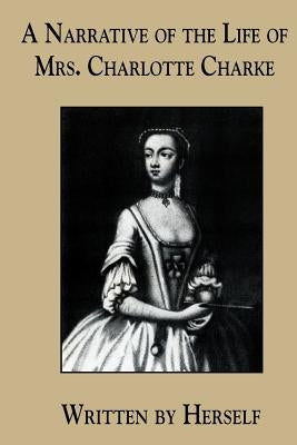 A Narrative of the Life of Mrs. Charlotte Charke by Charke, Charlotte