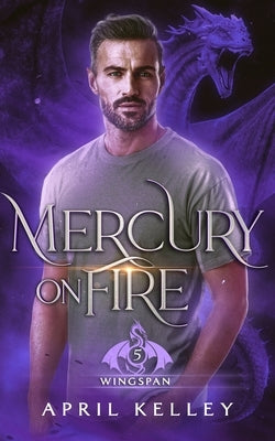 Mercury on Fire: A Dragon Shifter Vampire MM Romance by Kelley, April