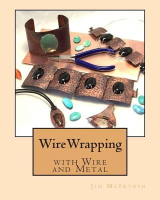 Wirewrapping with Wire and Metal by McIntosh, Jim