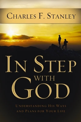 In Step with God: Understanding His Ways and Plans for Your Life by Stanley, Charles F.