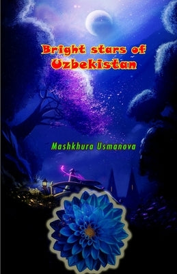 Bright stars of Uzbekistan: (Prose and Poetry) by Mashkhura Usmanova