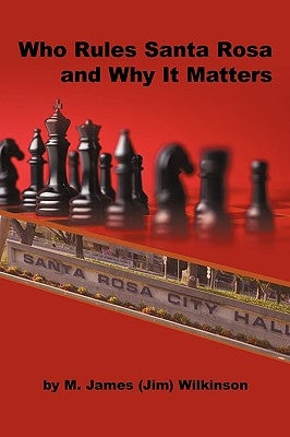 Who Rules Santa Rosa and Why It Matters by Wilkinson, M. James