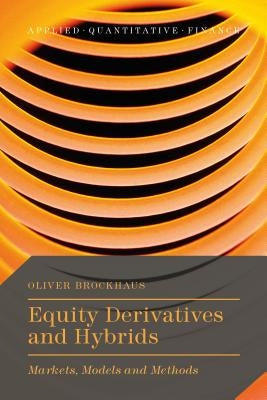 Equity Derivatives and Hybrids: Markets, Models and Methods by Brockhaus, Oliver