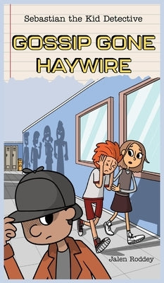 Sebastian the Kid Detective: Gossip Gone Haywire by Roddey, Jalen