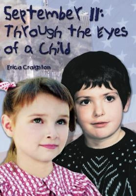 September 11: Through the Eyes of a Child by Craigston, Erica