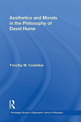 Aesthetics and Morals in the Philosophy of David Hume by Costelloe, Timothy M.