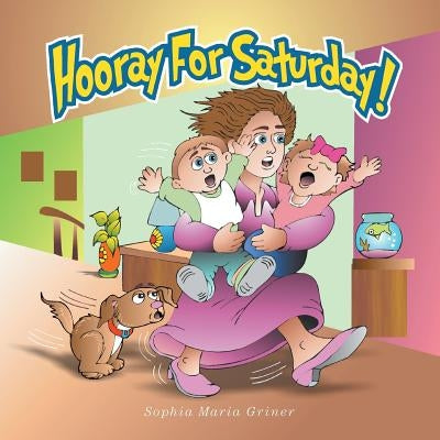 Hooray For Saturday! by Griner, Sophia Maria