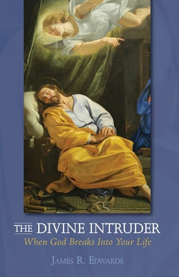 The Divine Intruder: When God Breaks Into Your Life by Edwards, James R.