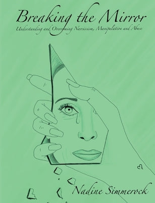 Breaking the Mirror: Understanding and Overcoming Narcissism, Manipulation and Abuse! by Simmerock, Nadine