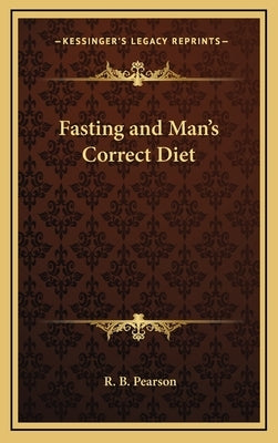 Fasting and Man's Correct Diet by Pearson, R. B.