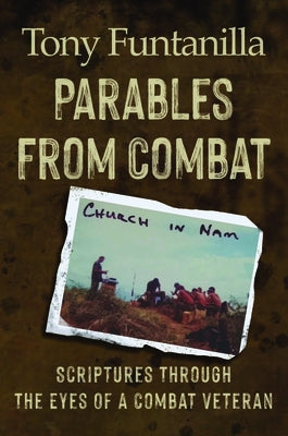 Parables from Combat: Scripture Through the Eyes of a Combat Veteran by Funtanilla, Tony