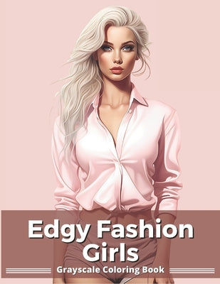 Edgy Fashion Girls: Grayscale Coloring Book for Adults & Teens by Johnson, David