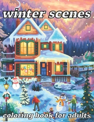 winter scenes coloring book for adults: 45 Designs for a Cozy Holiday Season, Enjoy Relaxation with Winter-Themed Coloring Pages by Book, Patricia Liam