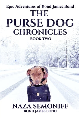 Epic Adventures of Bond James Bond: THE PURSE DOG CHRONICLES: Book Two by Semoniff, Naza