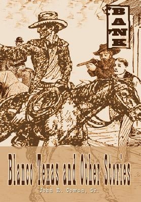 Blanco Texas and Other Stories by Cowan, John R., Sr.
