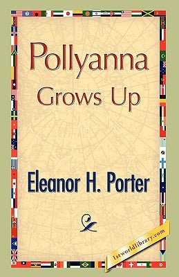 Pollyanna Grows Up by Porter, Eleanor H.