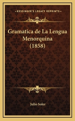 Gramatica de La Lengua Menorquina (1858) by Soler, Julio
