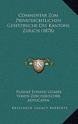 Commentar Zum Privatrechtlichen Gesetzbuche Des Kantons Zurich (1878) by Ullmer, Rudolf Eduard