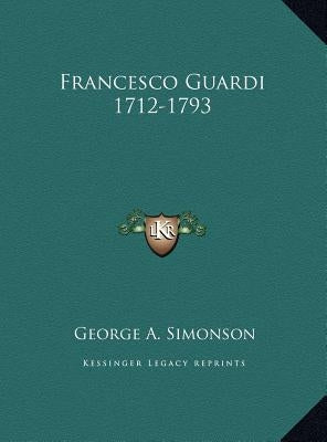 Francesco Guardi 1712-1793 by Simonson, George A.