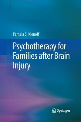 Psychotherapy for Families After Brain Injury by Klonoff, Pamela S.