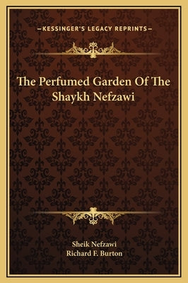 The Perfumed Garden Of The Shaykh Nefzawi by Nefzawi, Sheik