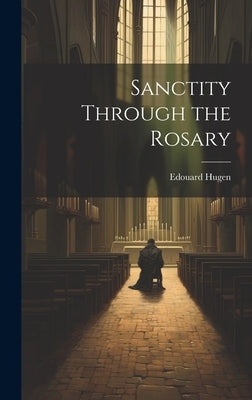 Sanctity Through the Rosary by Hugen, Edouard