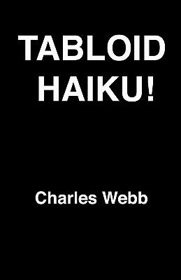 Tabloid Haiku! by Webb, Charles