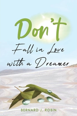 Don't Fall in Love with a Dreamer by Robin, Bernard J.