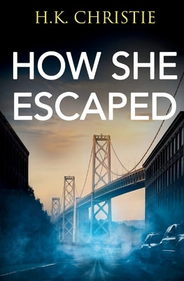 How She Escaped by Christie, H. K.