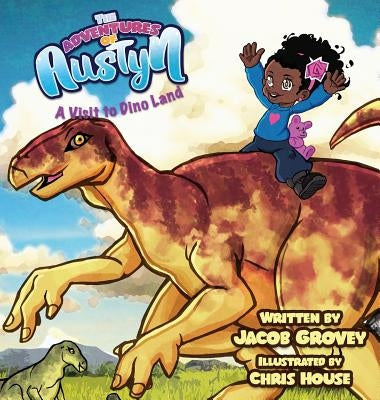 The Adventures of Austyn: A Visit to Dino Land by Grovey, Jacob