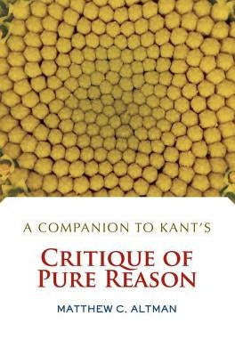 A Companion to Kant's Critique of Pure Reason by Altman, Matthew C.