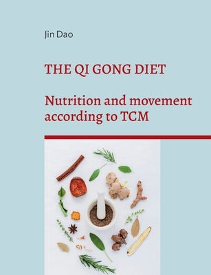 The Qi Gong Diet: Nutrition and movement according to TCM by Dao, Jin