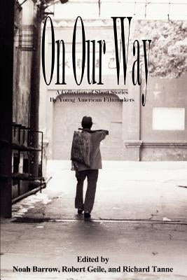 On Our Way: A Collection of Short Stories by Young American Filmmakers by Geile, Robert