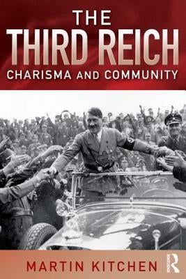 The Third Reich: Charisma and Community by Kitchen, Martin