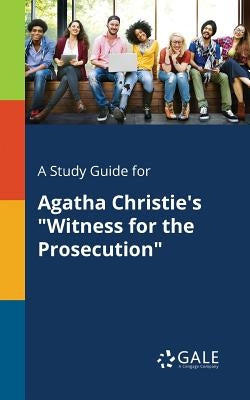 A Study Guide for Agatha Christie's "Witness for the Prosecution" by Gale, Cengage Learning