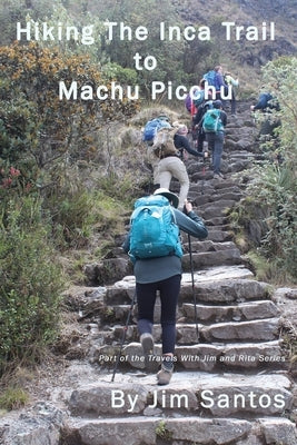 Hiking the Inca Trail to Machu Picchu by Santos, Jim