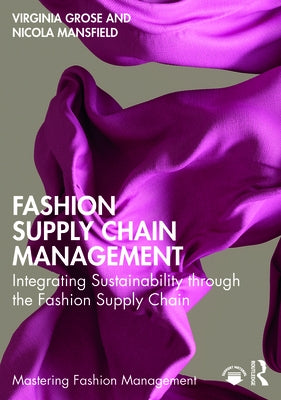 Fashion Supply Chain Management: Integrating Sustainability through the Fashion Supply Chain by Grose, Virginia