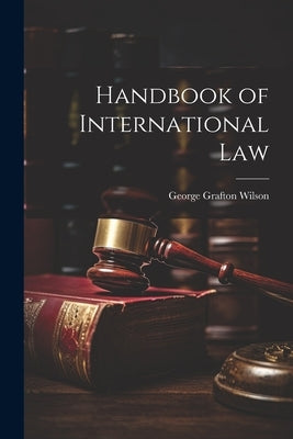 Handbook of International Law by Wilson, George Grafton