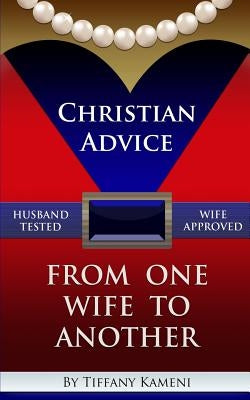 Christian Advice From One Wife to Another by Buckner- Kameni, Tiffany