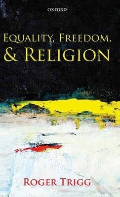 Equality, Freedom, and Religion by Trigg, Roger